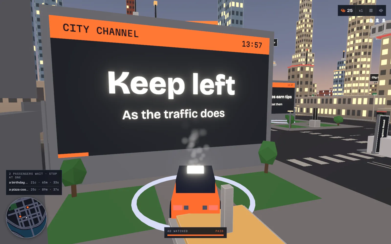 The taxi parked in the ring in front of a city channel screen reading "Keep left. As the traffic does", with the HUD bar at the bottom saying the ad was watched and paid.
